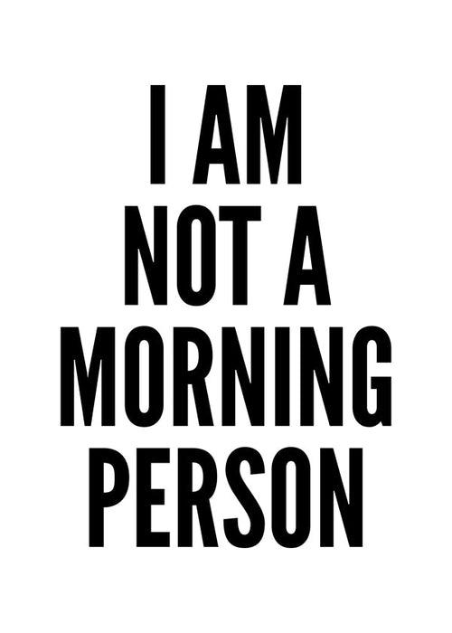 Arte em preto e branco tipográfica I AM NOT A MORNING PERSON